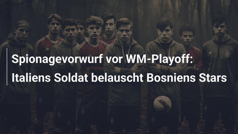 Spionagevorwurf vor WM-Playoff: Italiens Soldat belauscht Bosniens Stars