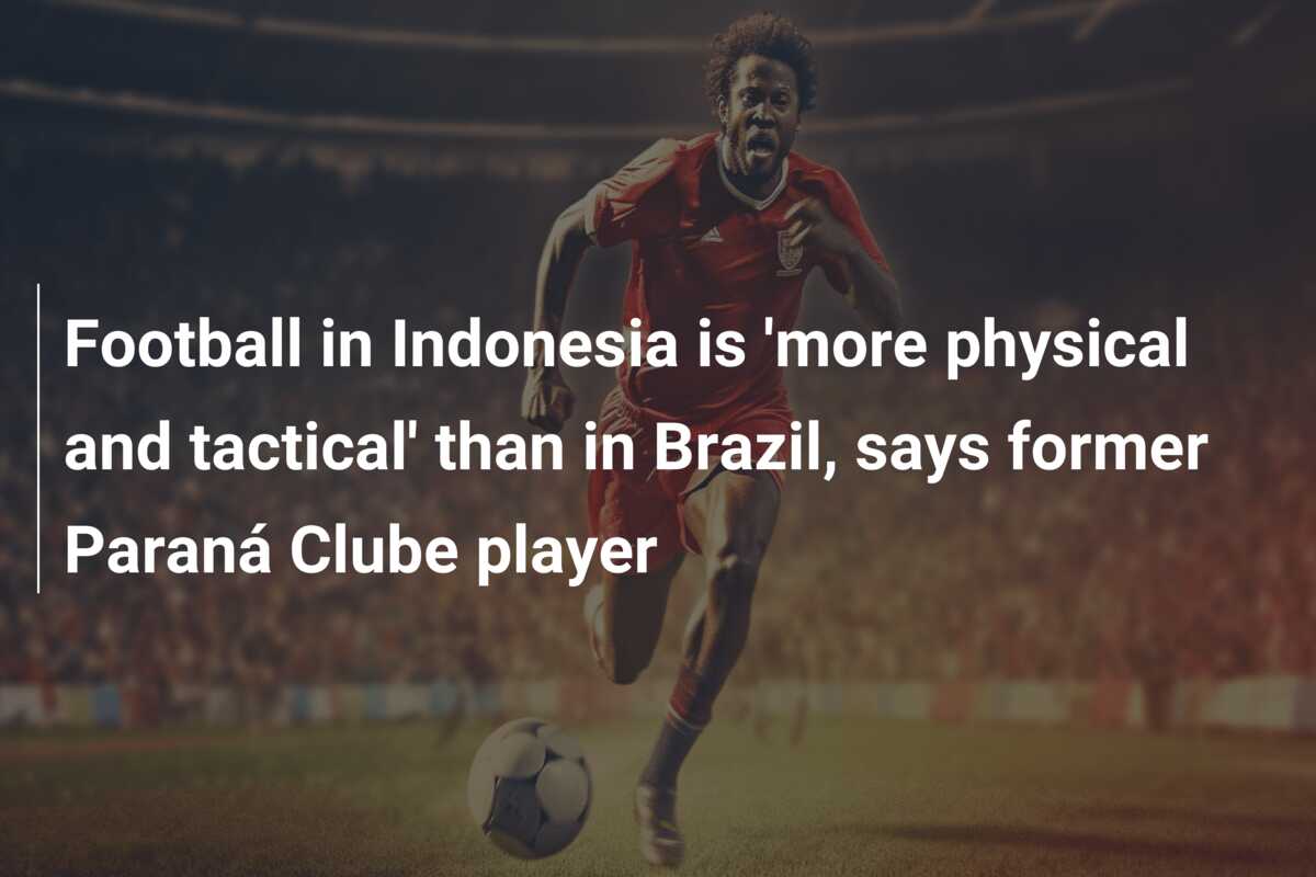 Football in Indonesia is ‘more physical and tactical’ than in Brazil, says former Paraná Clube player