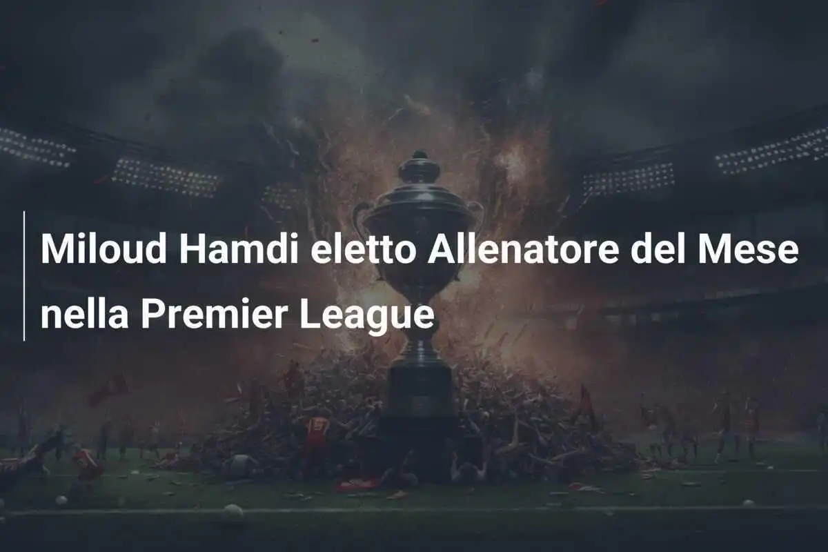 Miloud Hamdi eletto Allenatore del Mese nella Premier League