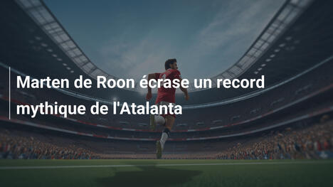 Marten de Roon écrase un record mythique de l'Atalanta