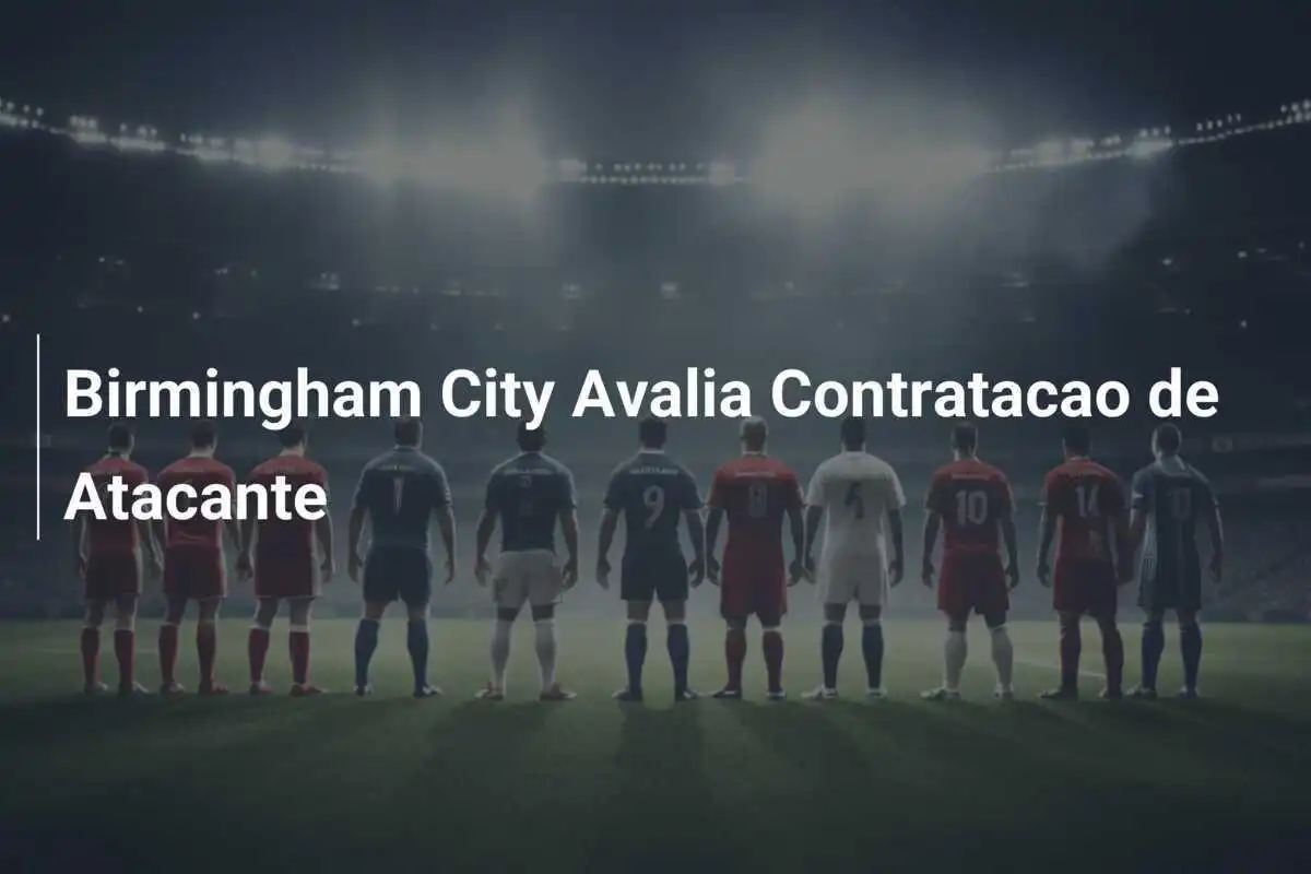 Birmingham City Avalia Contratacao de Atacante