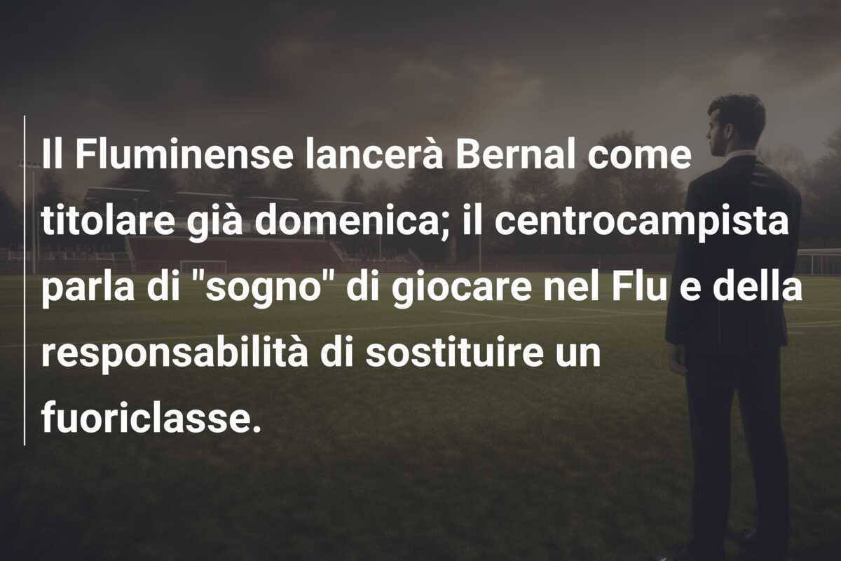 Il Fluminense lancerà Bernal come titolare già domenica; il centrocampista parla di “sogno” di giocare nel Flu e della responsabilità di sostituire un fuoriclasse.