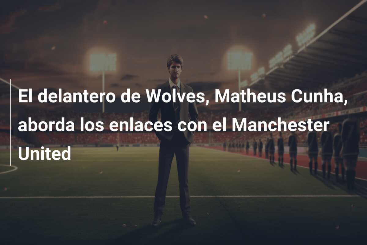El delantero de Wolves, Matheus Cunha, aborda los enlaces con el Manchester United