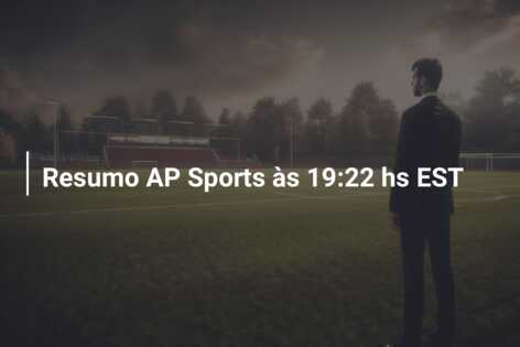 Resumo AP Sports às 19:22 hs EST