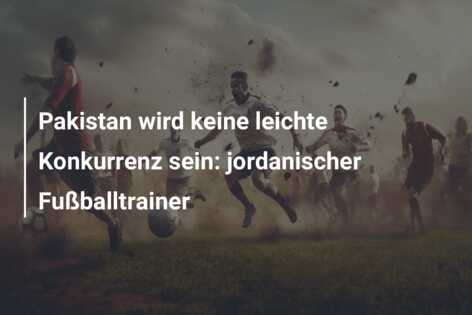 Pakistan wird keine leichte Konkurrenz sein: jordanischer Fußballtrainer