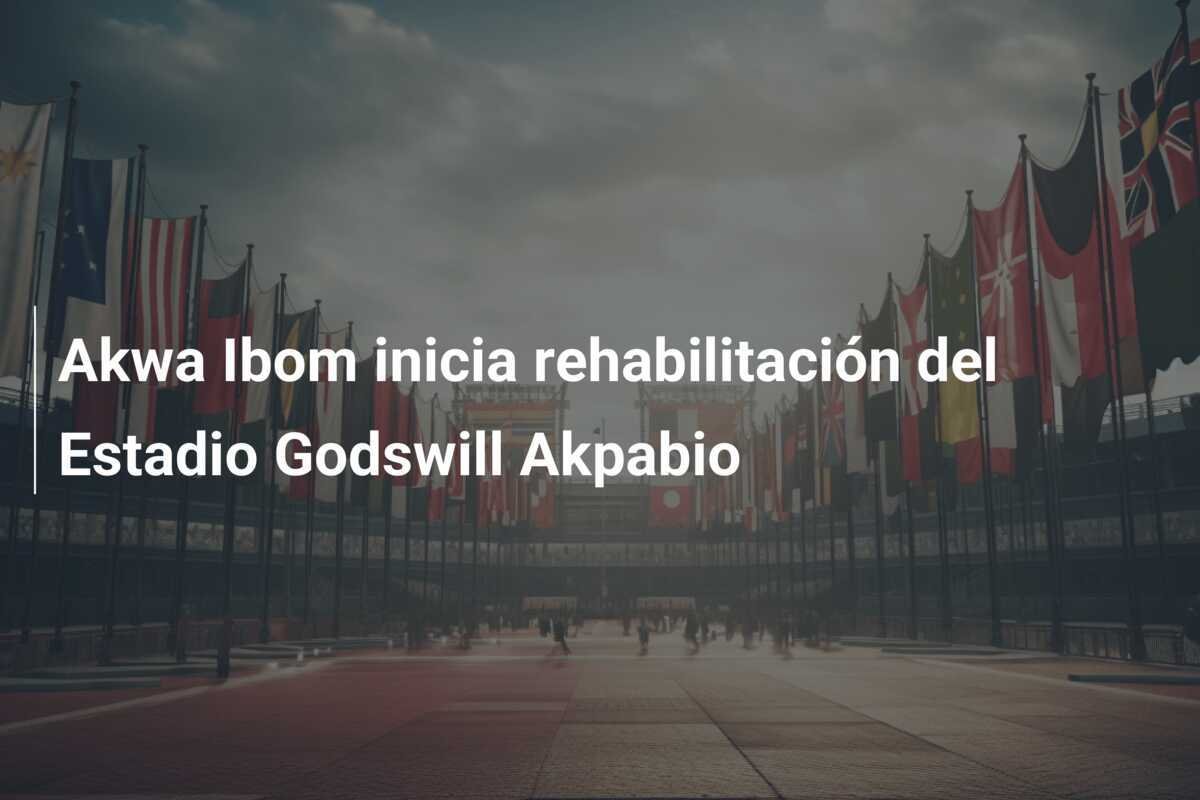 Akwa Ibom inicia rehabilitación del Estadio Godswill Akpabio