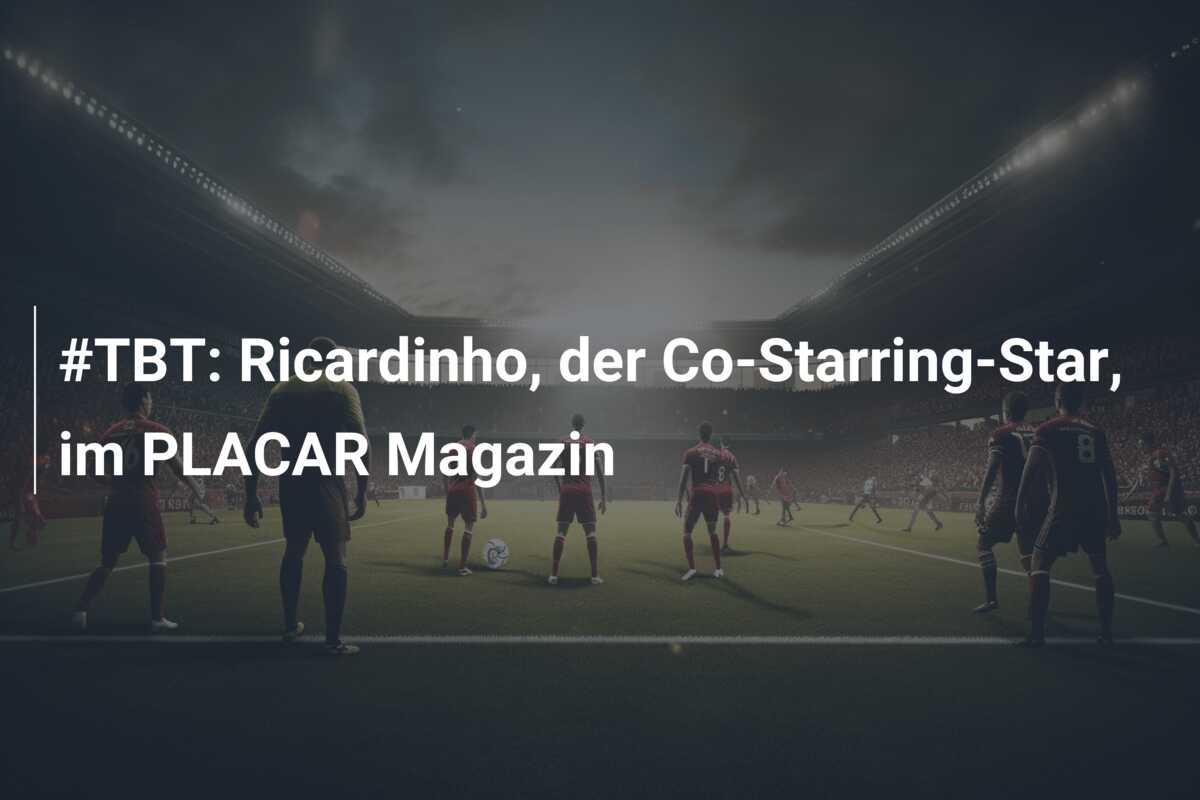 #TBT: Ricardinho, der Co-Starring-Star, im PLACAR Magazin