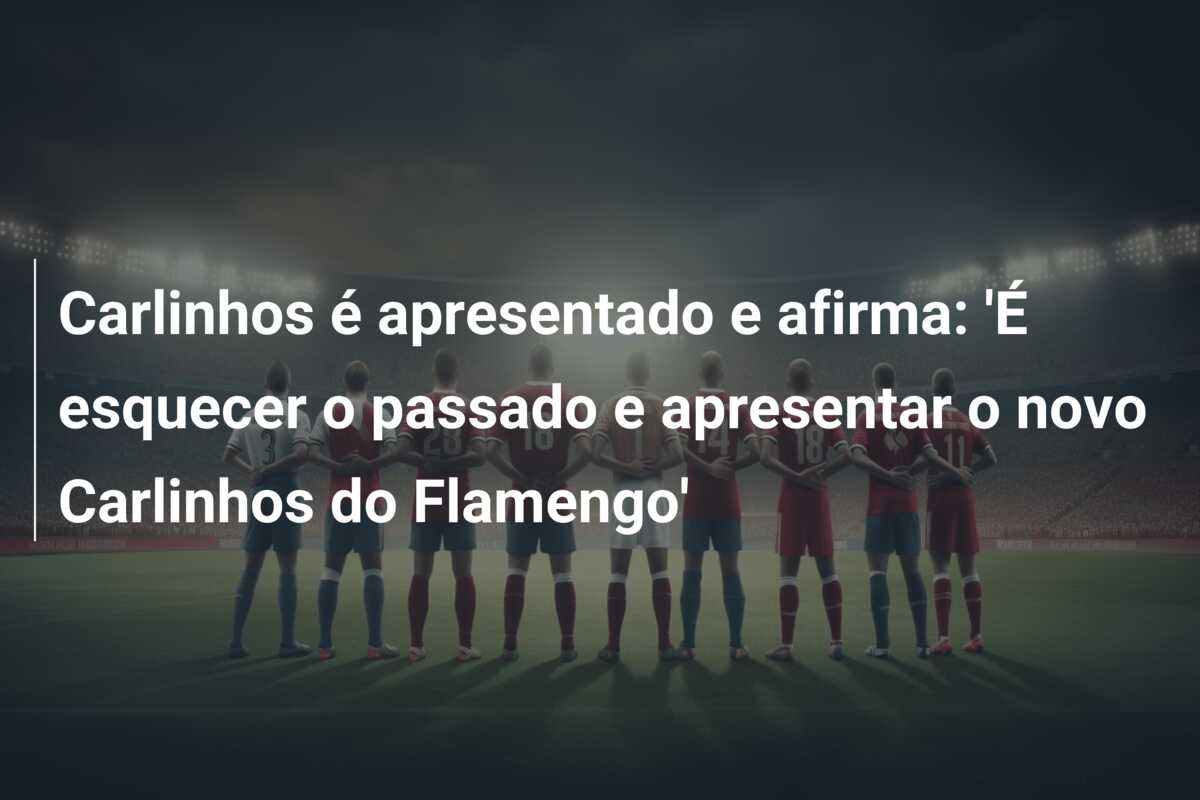Carlinhos é apresentado e afirma: ‘É esquecer o passado e apresentar o novo Carlinhos do Flamengo’