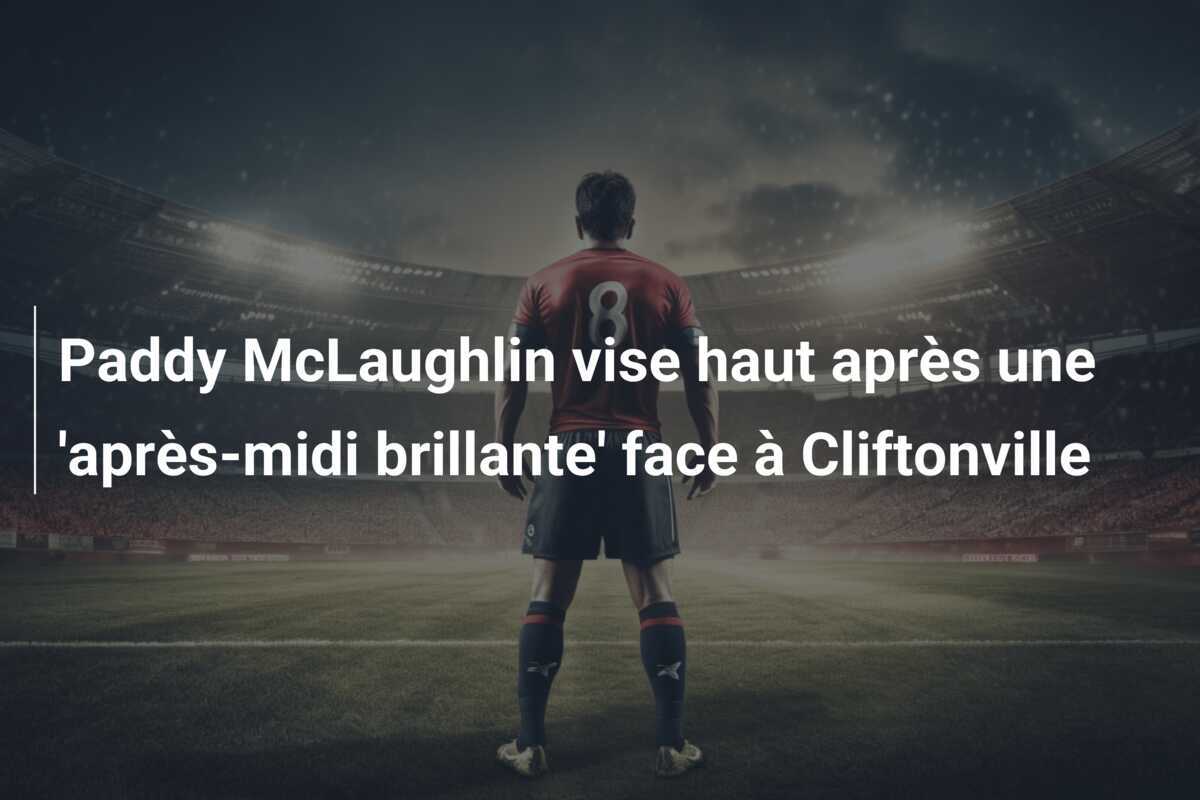 Paddy McLaughlin vise haut après une 'après-midi brillante' face à Cliftonville