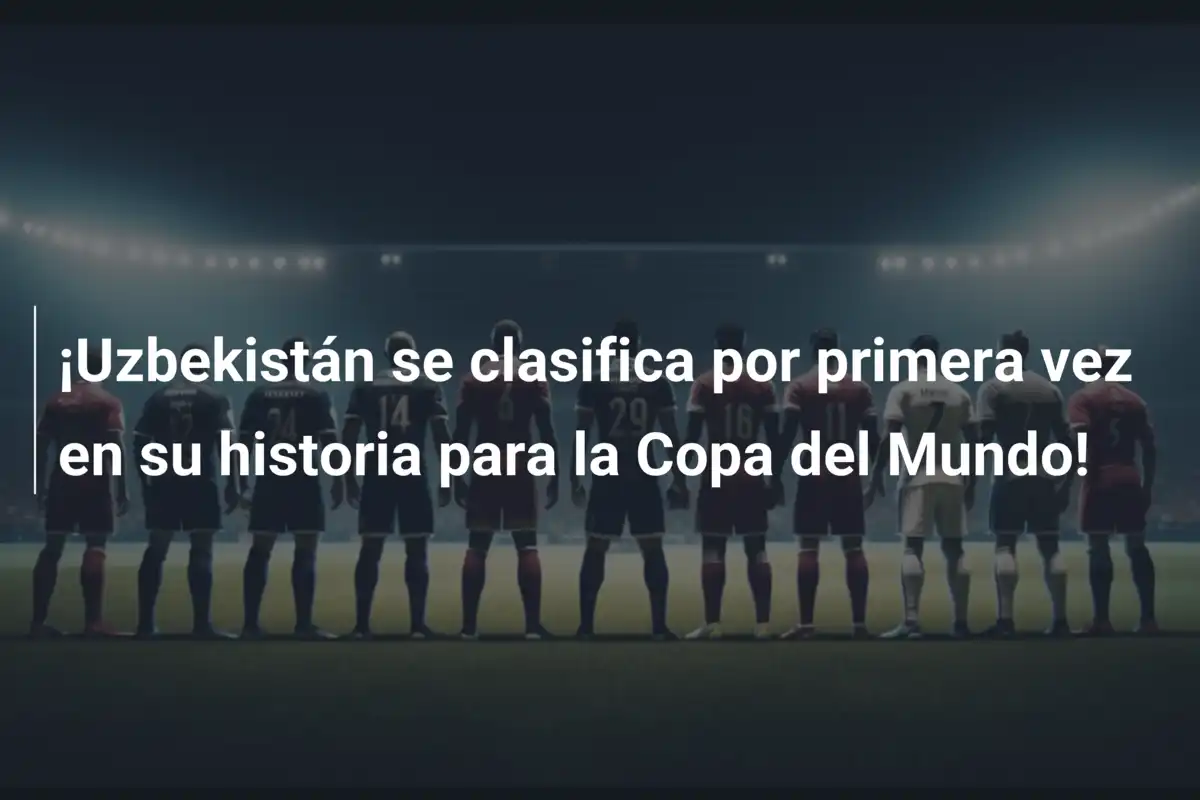 ¡Uzbekistán se clasifica por primera vez en su historia para la Copa del Mundo!