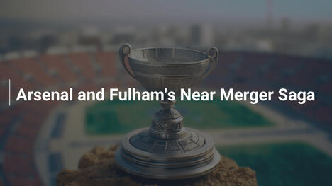La Saga della Quasi Fusione tra Arsenal e Fulham
