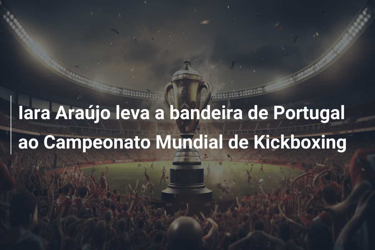 Iara Araújo leva a bandeira de Portugal ao Campeonato Mundial de Kickboxing