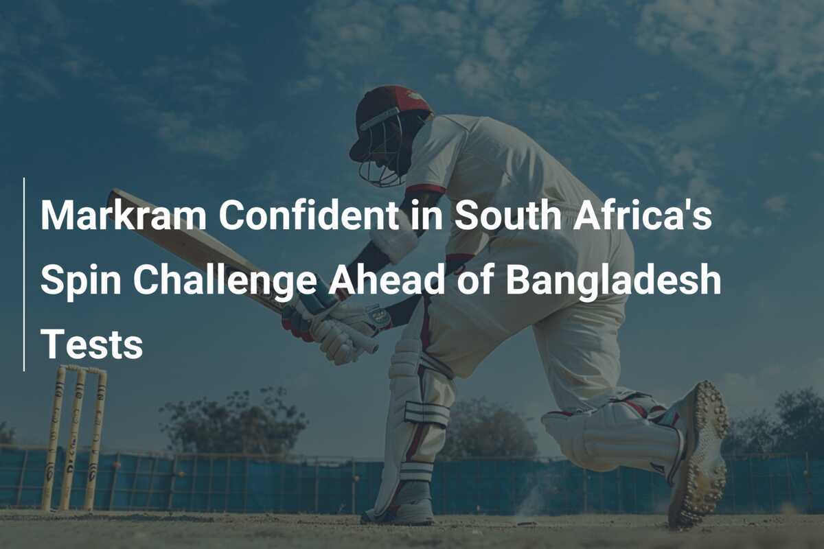 Markram Confident in South Africa's Spin Challenge Ahead of Bangladesh