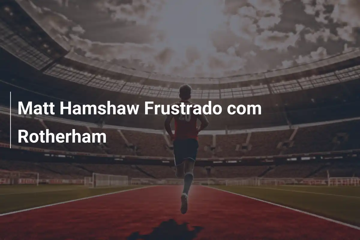 Matt Hamshaw Frustrado com Rotherham