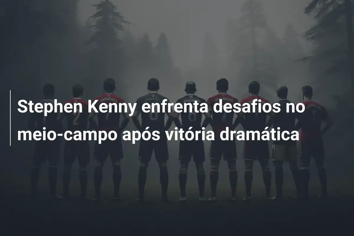 Stephen Kenny enfrenta desafios no meio-campo após vitória dramática