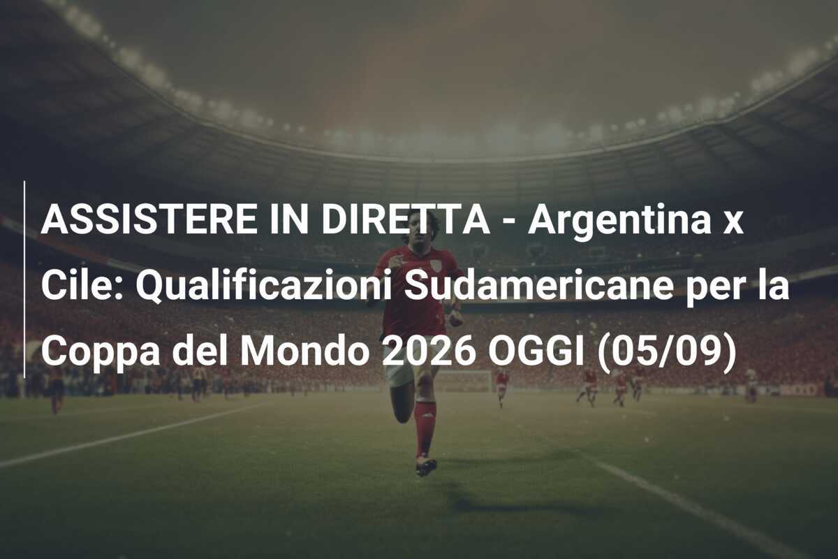 ASSISTERE IN DIRETTA – Argentina x Cile: Qualificazioni Sudamericane per la Coppa del Mondo 2026 OGGI (05/09)