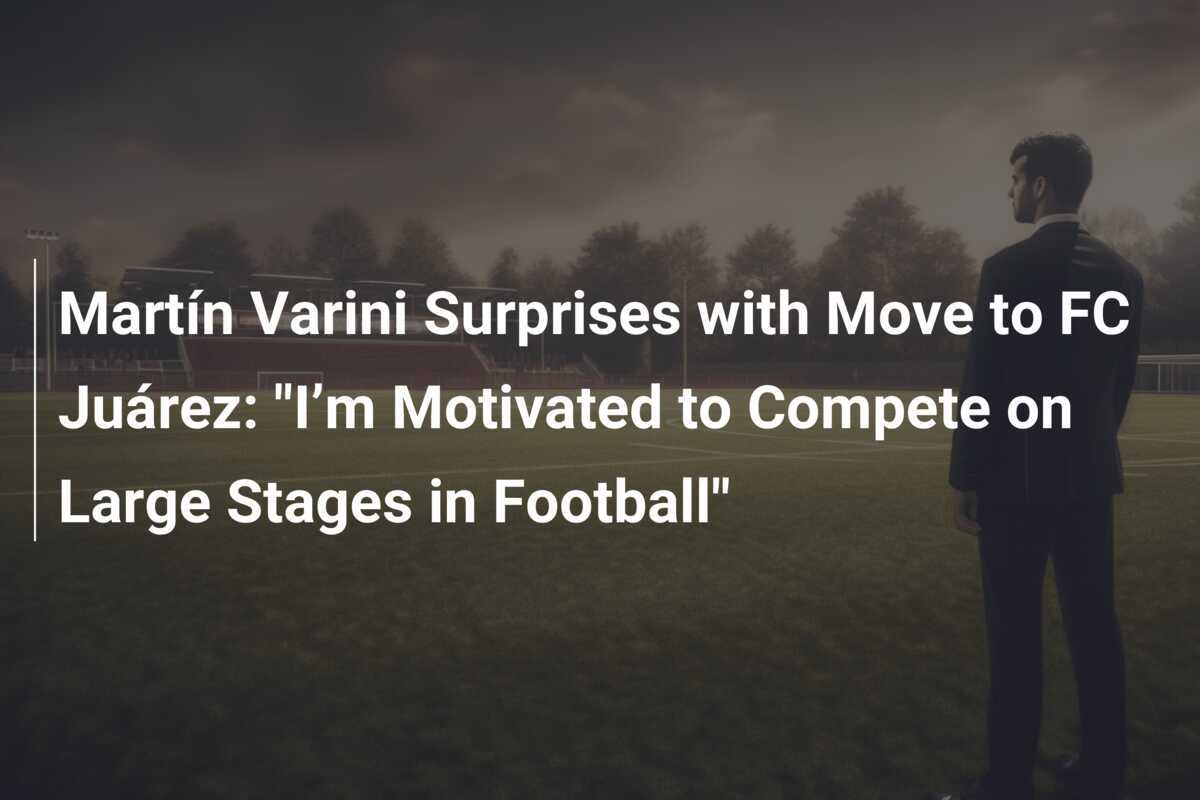 Martín Varini Mengejutkan dengan Pindah ke FC Juárez: "Saya Termotivasi untuk Bersaing di Panggung Besar Sepak Bola"