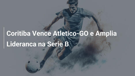 Coritiba Vence Atletico-GO e Amplia Lideranca na Serie B