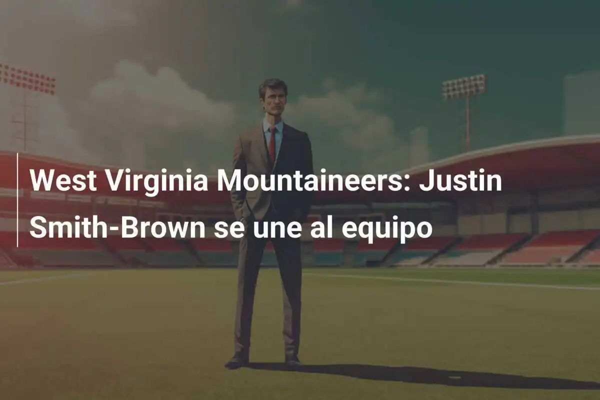 West Virginia Mountaineers: Justin Smith-Brown se une al equipo
