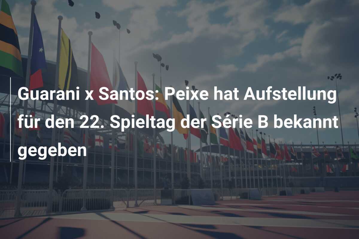 Guarani x Santos: Peixe hat Aufstellung für den 22. Spieltag der Série B bekannt gegeben