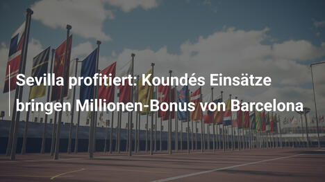 Sevilla profitiert: Koundés Einsätze bringen Millionen-Bonus von Barcelona