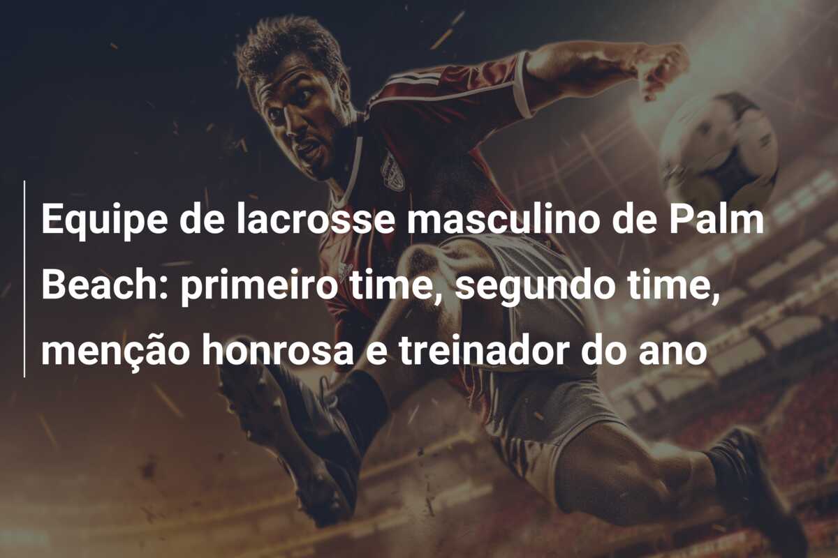 Equipe de lacrosse masculino de Palm Beach: primeiro time, segundo time, menção honrosa e treinador do ano