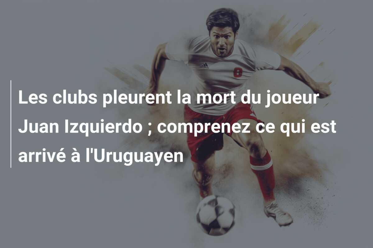 Les clubs pleurent la mort du joueur Juan Izquierdo ; comprenez ce qui est arrivé à l’Uruguayen