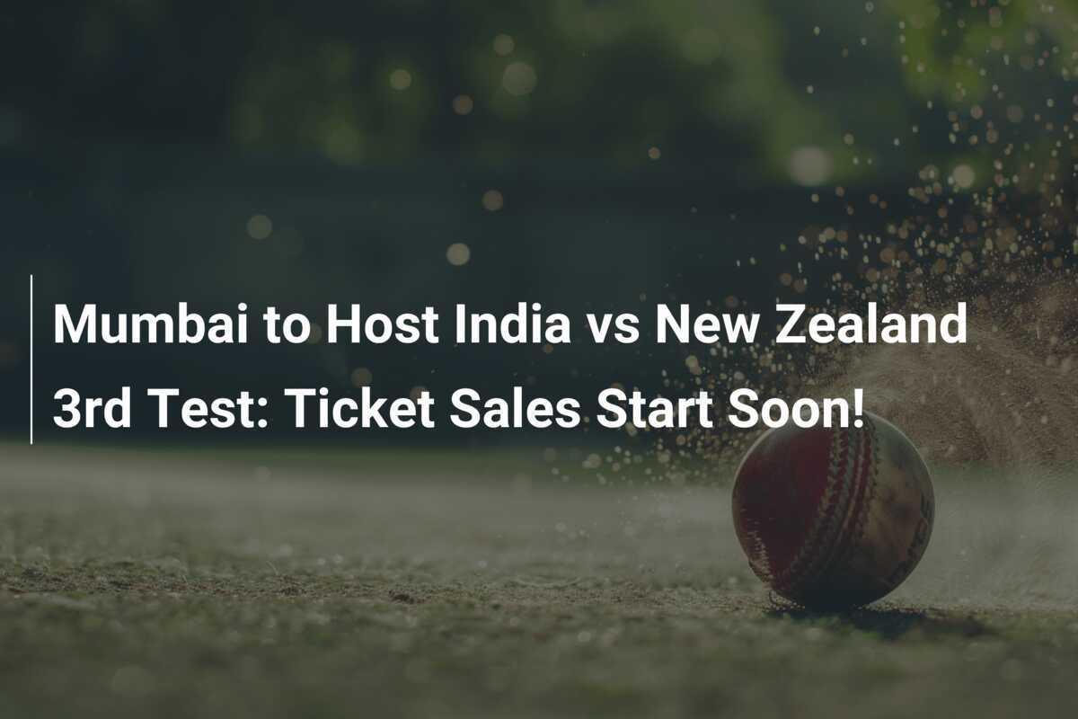 Mumbai to Host India vs New Zealand 3rd Test Ticket Sales Start Soon