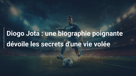 Diogo Jota : une biographie poignante dévoile les secrets d'une vie volée