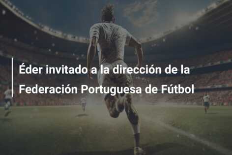 Éder invitado a la dirección de la Federación Portuguesa de Fútbol