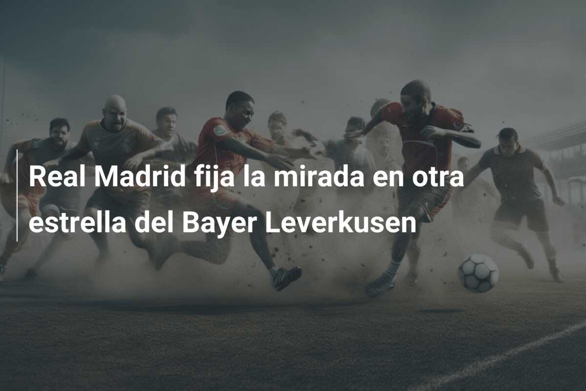Real Madrid fija la mirada en otra estrella del Bayer Leverkusen