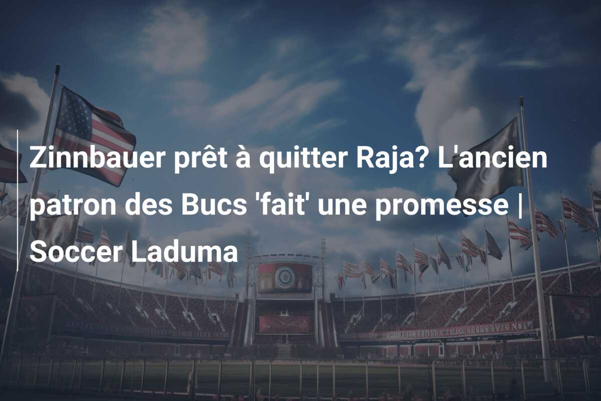 Zinnbauer prêt à quitter Raja? L’ancien patron des Bucs ‘fait’ une promesse | Soccer Laduma
