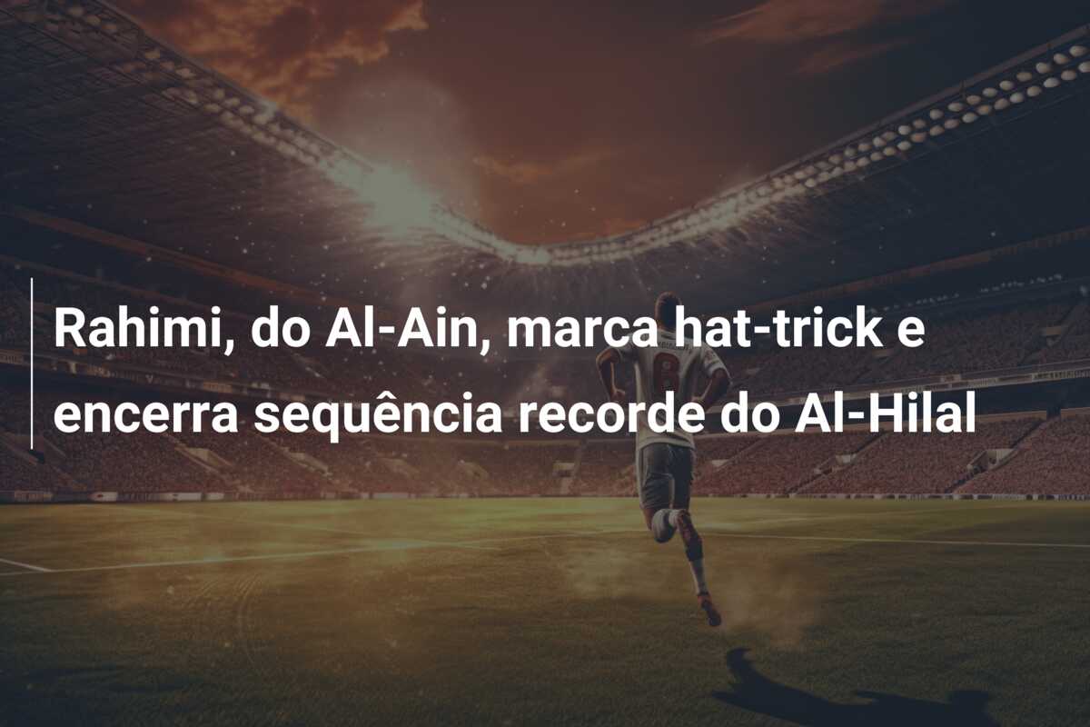 Rahimi, do Al-Ain, marca hat-trick e encerra sequência recorde do Al-Hilal