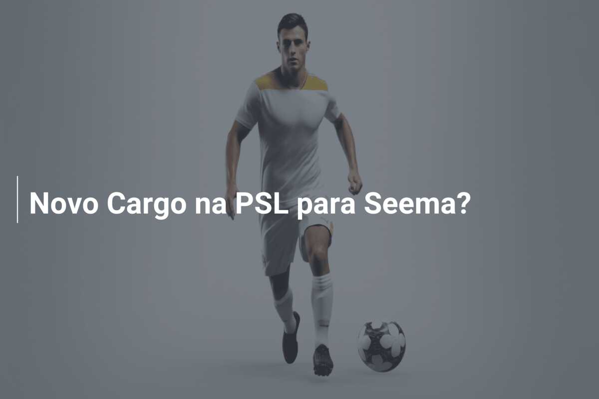 Novo Cargo na PSL para Seema?