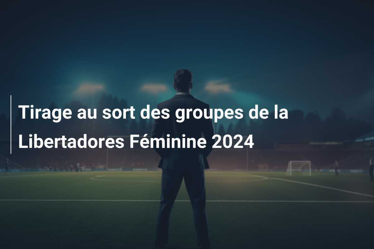 Tirage au sort des groupes de la Libertadores Féminine 2024