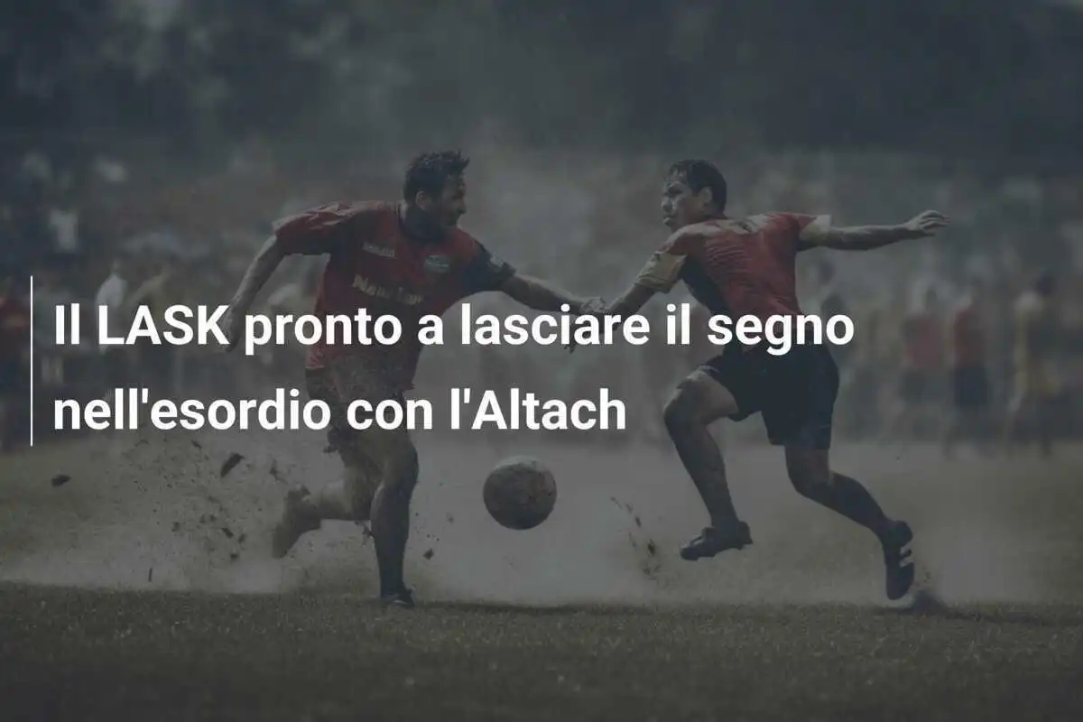 Il LASK pronto a lasciare il segno nell'esordio con l'Altach
