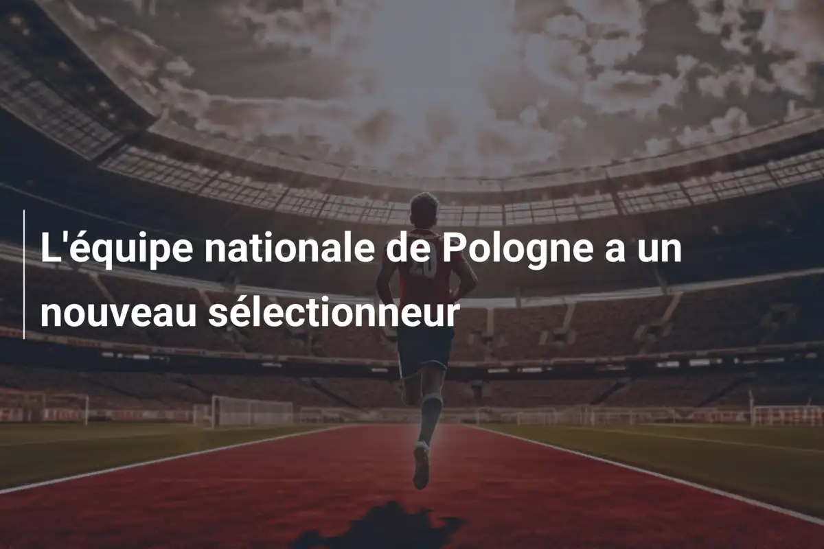 L'équipe nationale de Pologne a un nouveau sélectionneur