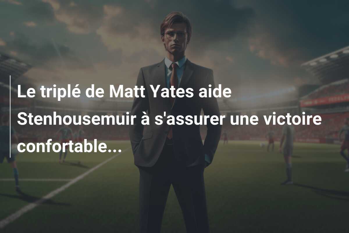 Le triplé de Matt Yates aide Stenhousemuir à s'assurer une victoire confortable...