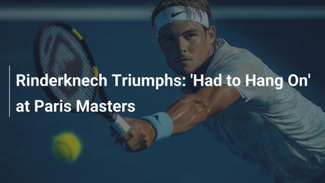 Rinderknech triumphiert: 'Ich musste durchhalten' beim Paris Masters