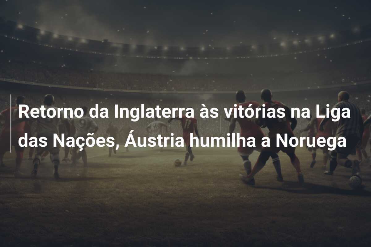 Retorno da Inglaterra às vitórias na Liga das Nações, Áustria humilha a Noruega