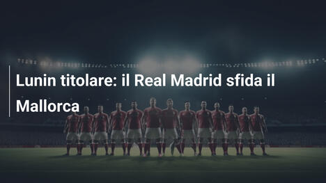 Lunin titolare: il Real Madrid sfida il Mallorca
