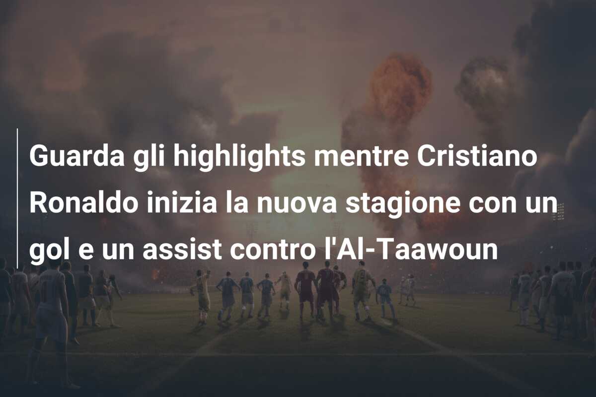 Guarda gli highlights mentre Cristiano Ronaldo inizia la nuova stagione con un gol e un assist contro l’Al-Taawoun
