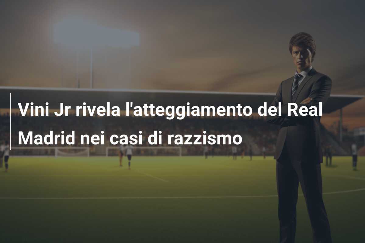 Vini Jr rivela l’atteggiamento del Real Madrid nei casi di razzismo