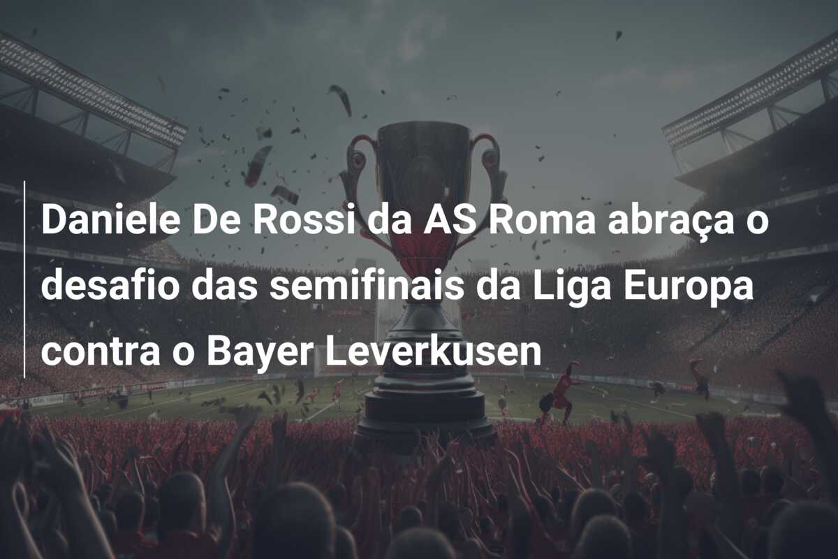 Daniele De Rossi da AS Roma abraça o desafio das semifinais da Liga Europa contra o Bayer Leverkusen