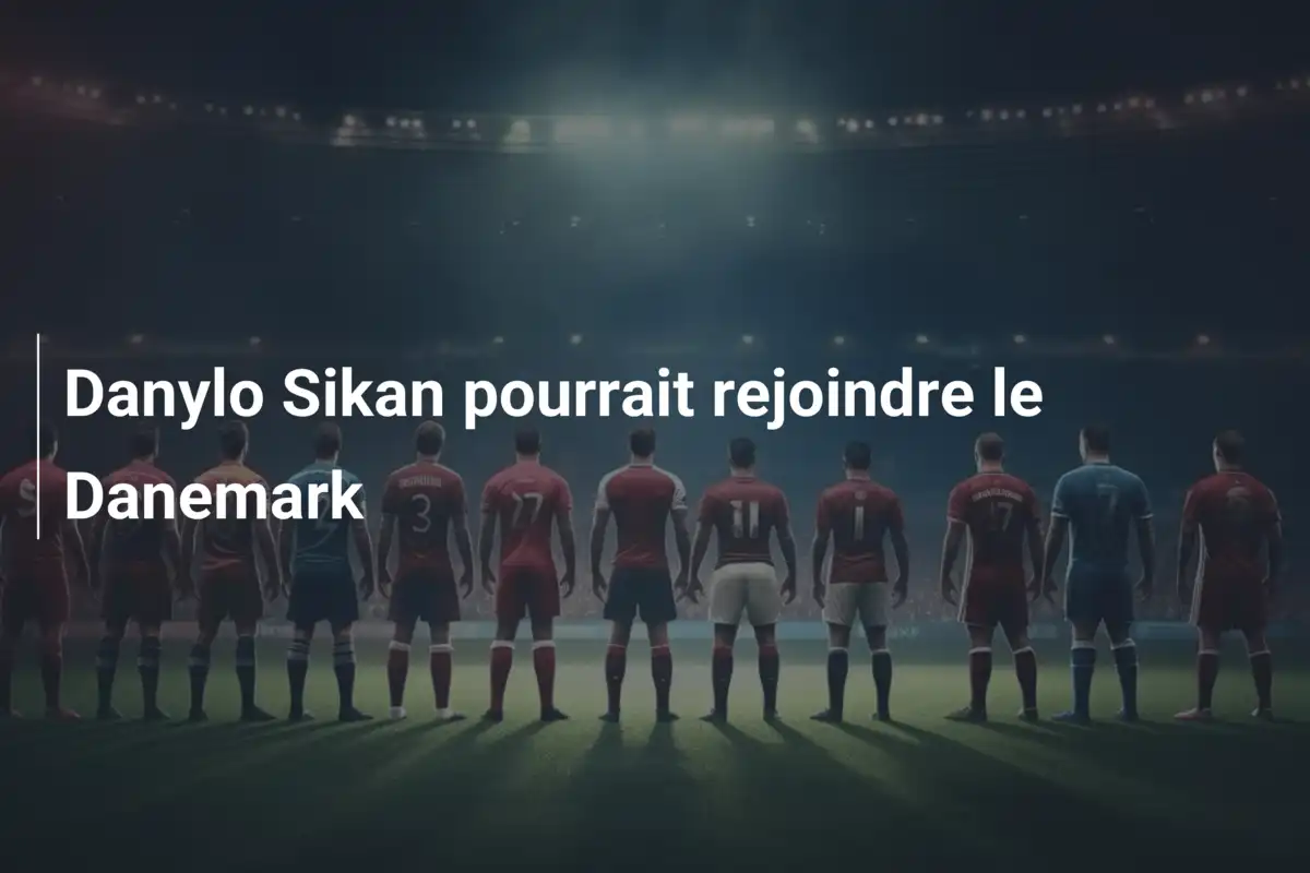 Danylo Sikan pourrait rejoindre le Danemark
