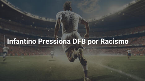 Infantino Pressiona DFB por Racismo