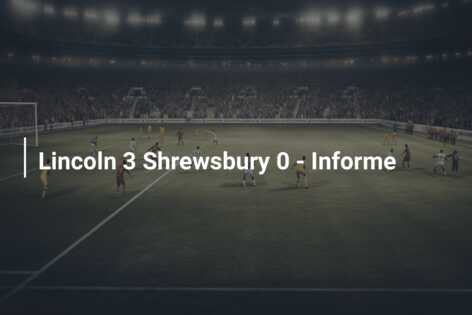 Lincoln 3 Shrewsbury 0 – Informe
