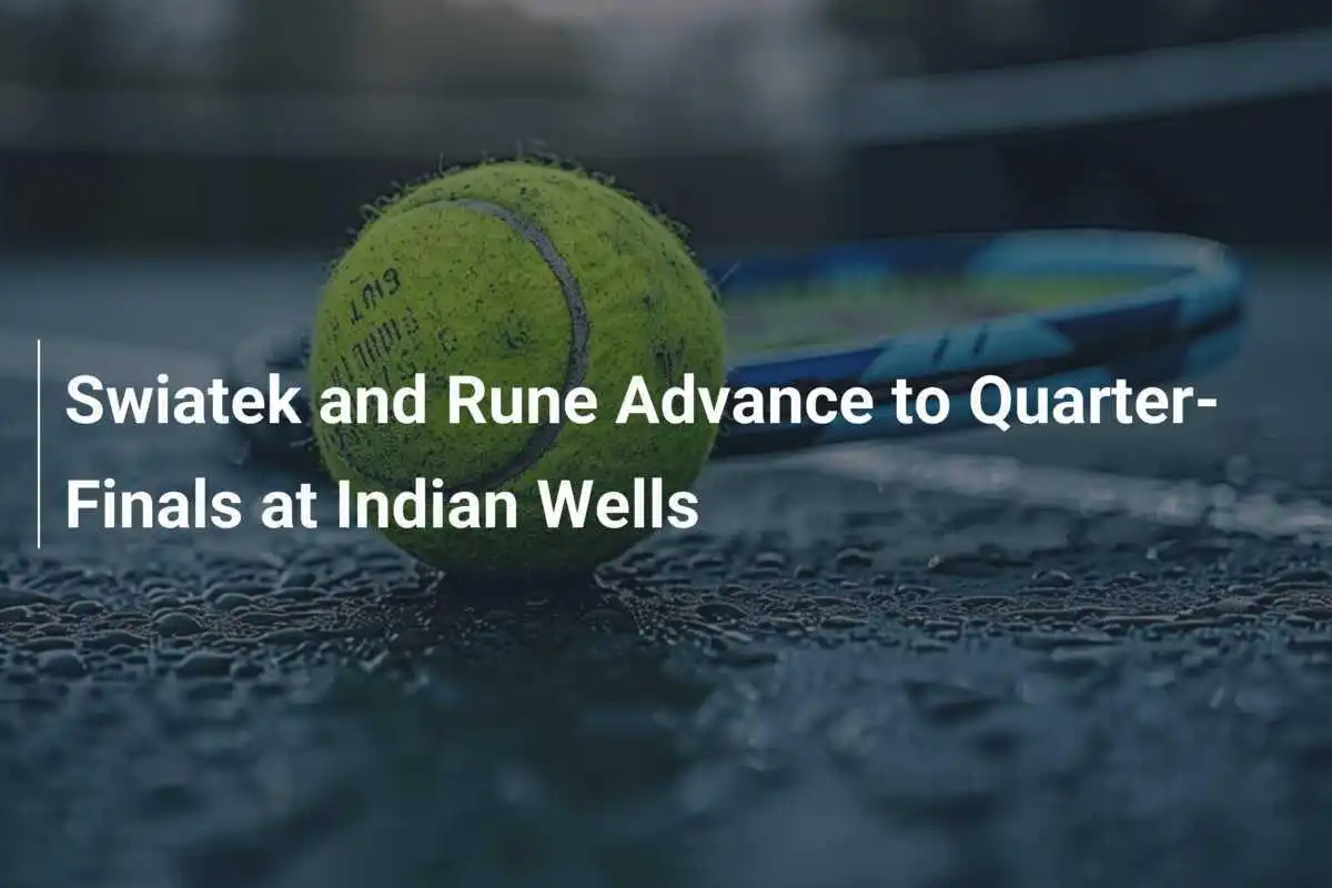 Swiatek und Rune ziehen ins Viertelfinale in Indian Wells ein