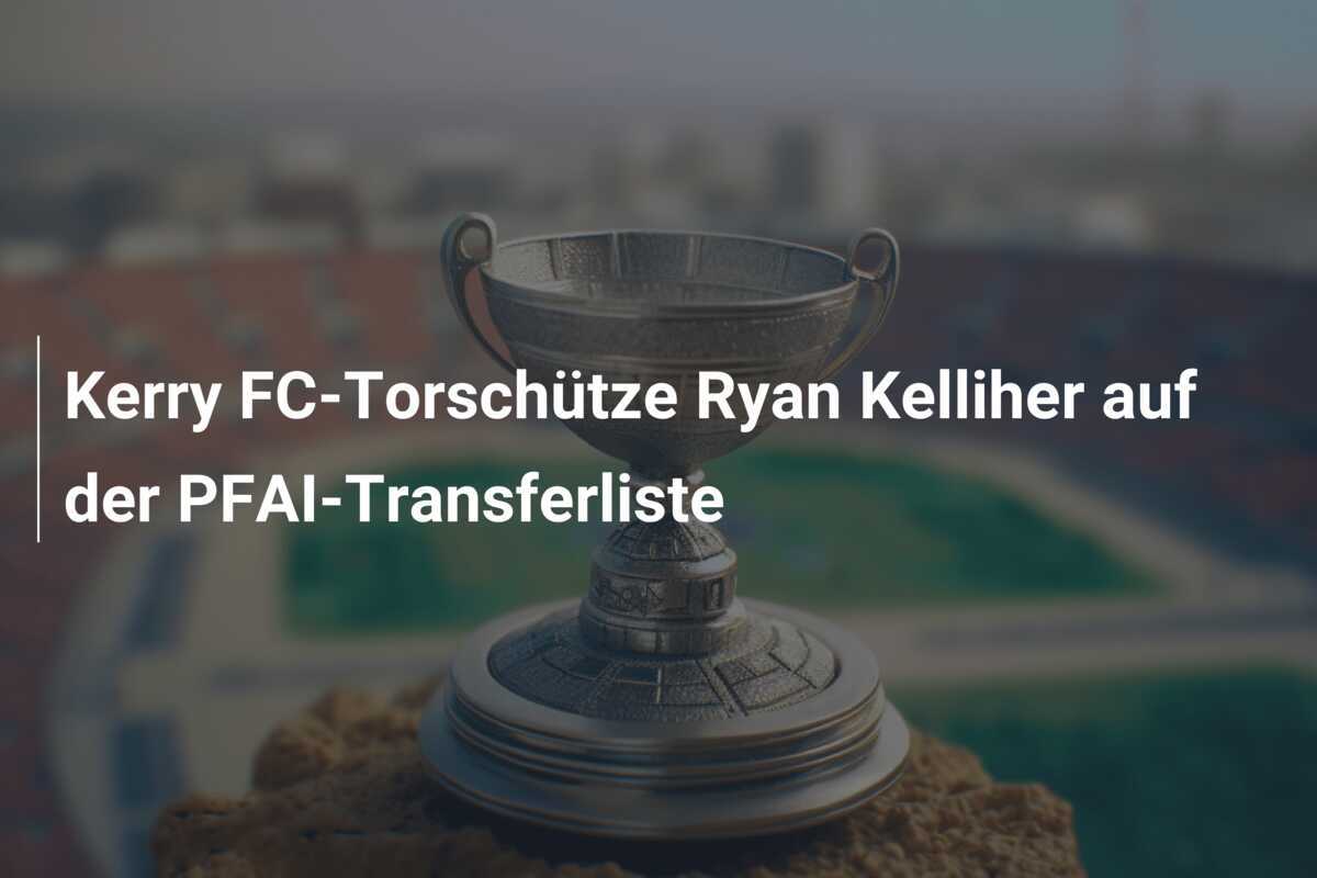 Kerry FC-Torschütze Ryan Kelliher auf der PFAI-Transferliste