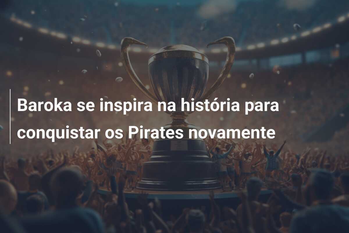 Baroka se inspira na história para conquistar os Pirates novamente